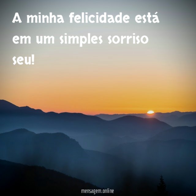 a minha felicidade está em um simples sorriso seu