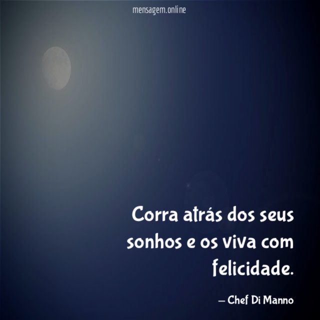 Corra atrás dos seus sonhos e os viva com felicidade