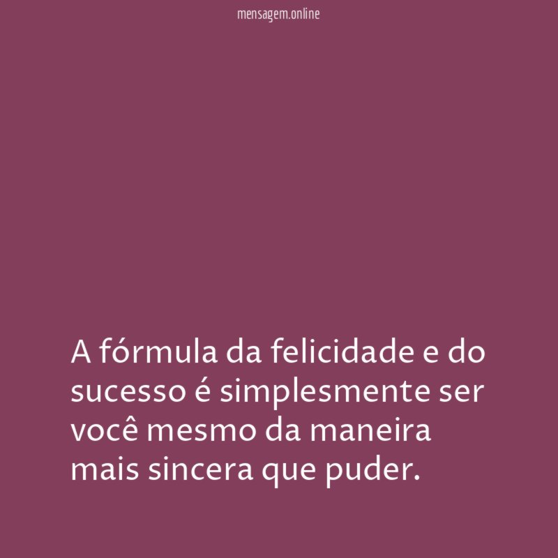 A fórmula da felicidade e do sucesso é