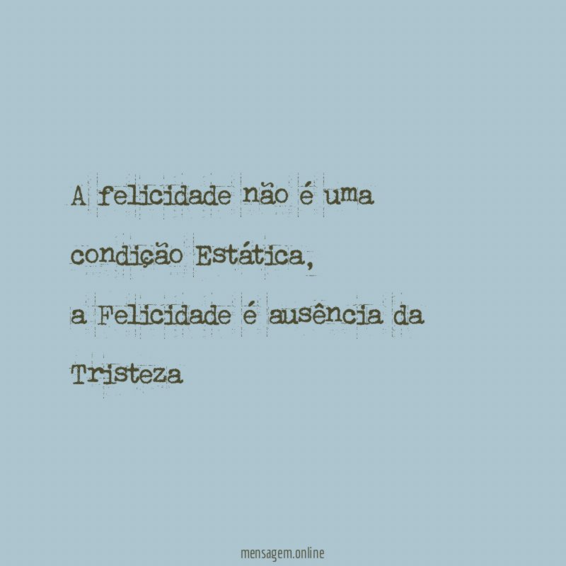 A felicidade não é uma condição Estática