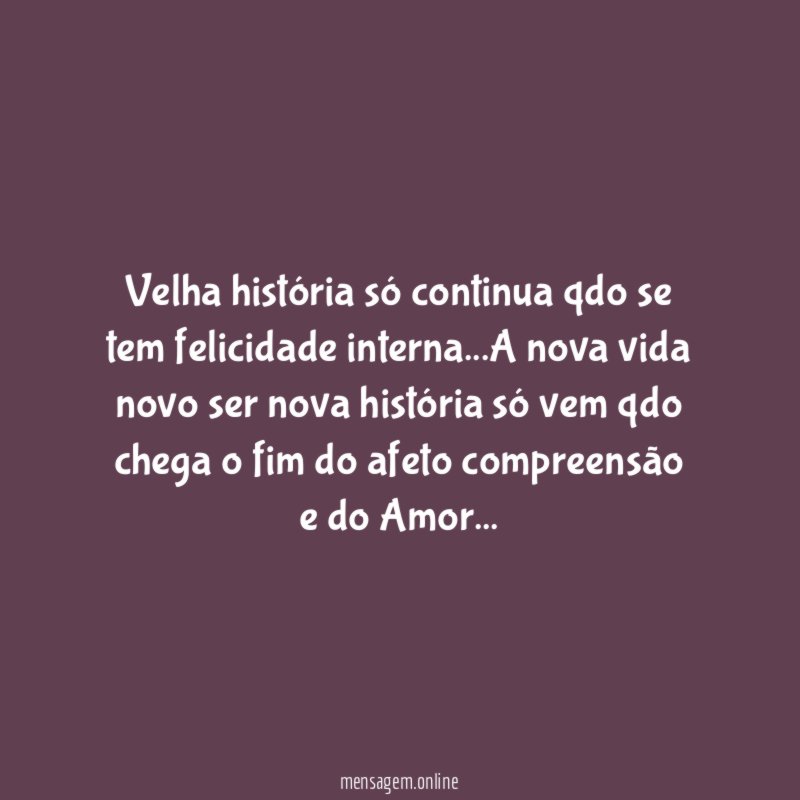 Velha história só continua qdo se tem felicidade interna