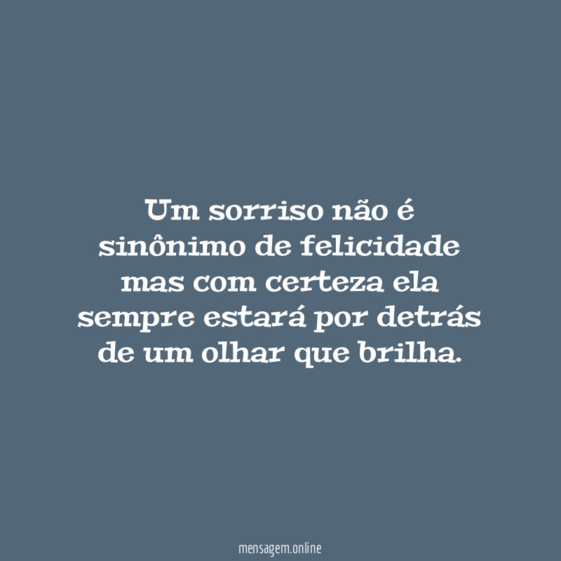 Um sorriso não é sinônimo de felicidade mas