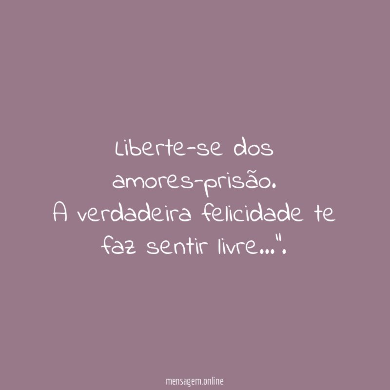 Liberte-se dos amores-prisão