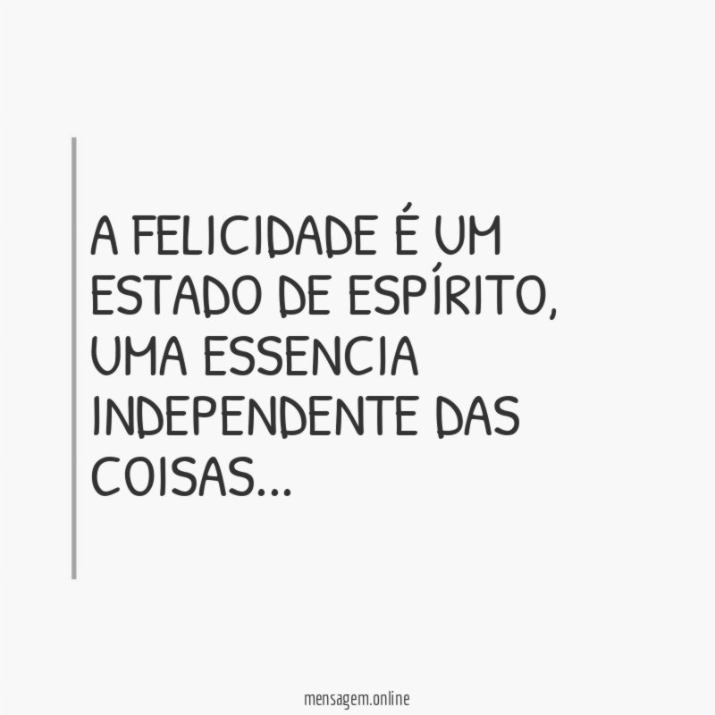A FELICIDADE É UM ESTADO DE ESPÍRITO