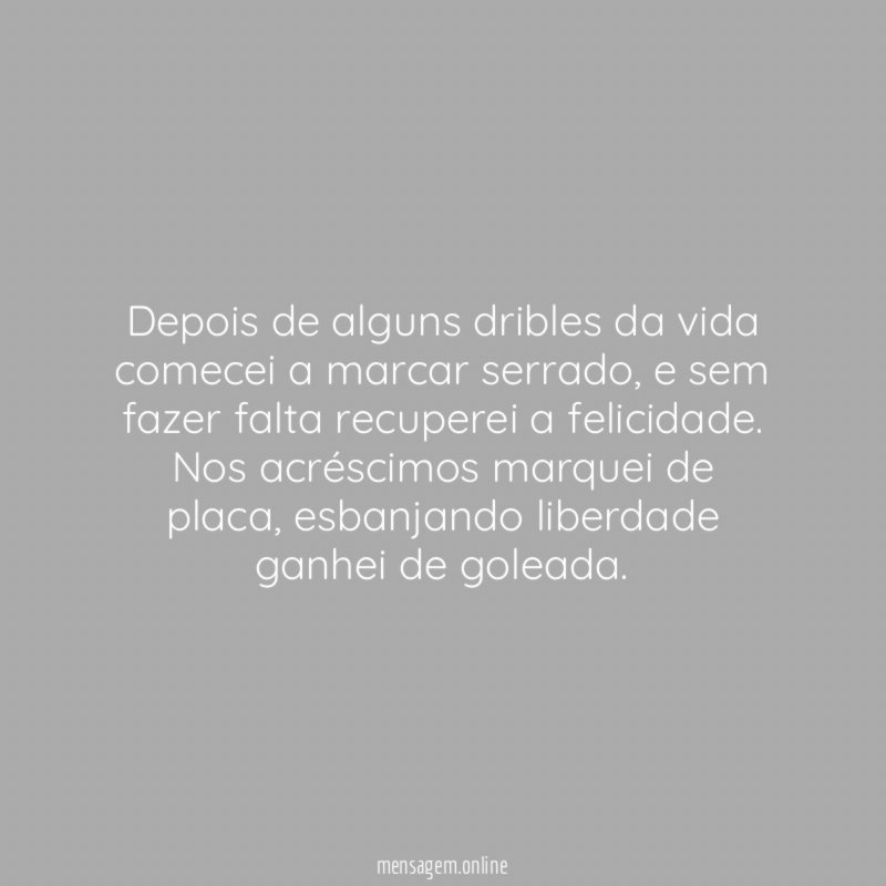Depois de alguns dribles da vida comecei a marcar serrado