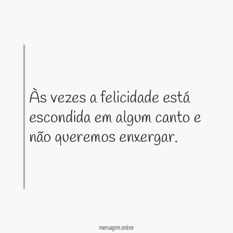 Às vezes a felicidade está escondida em algum