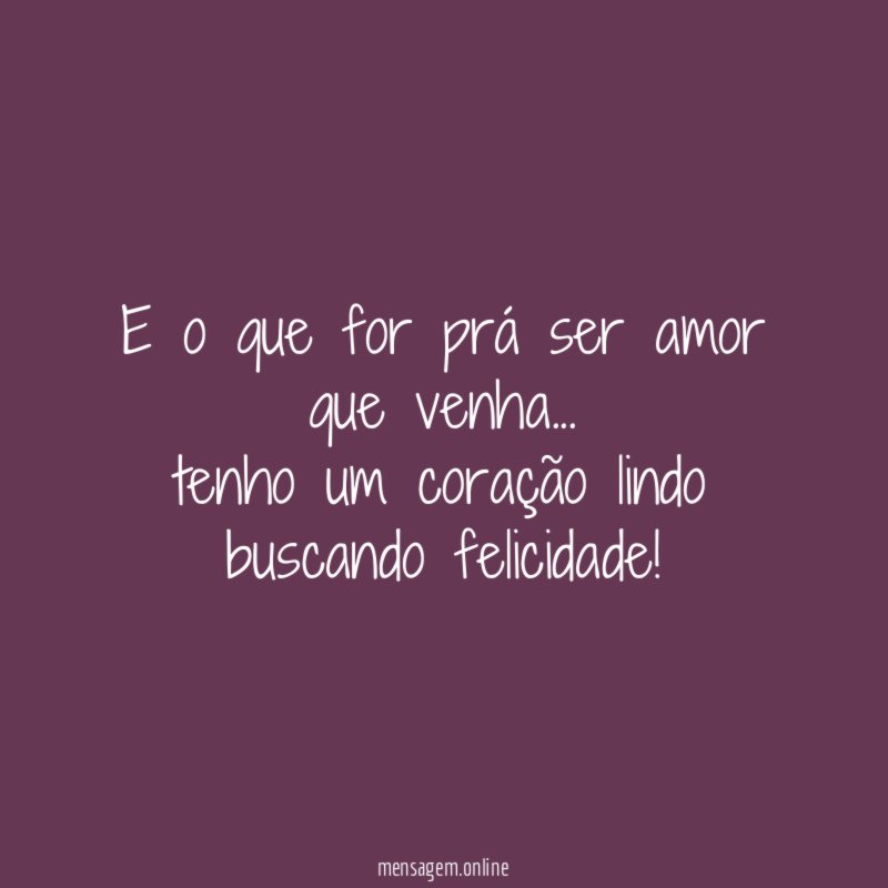 E o que for prá ser amor que venha