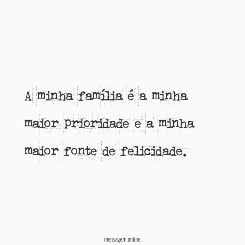 A minha família é a minha maior prioridade