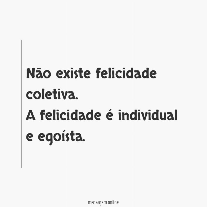 Não existe felicidade coletiva