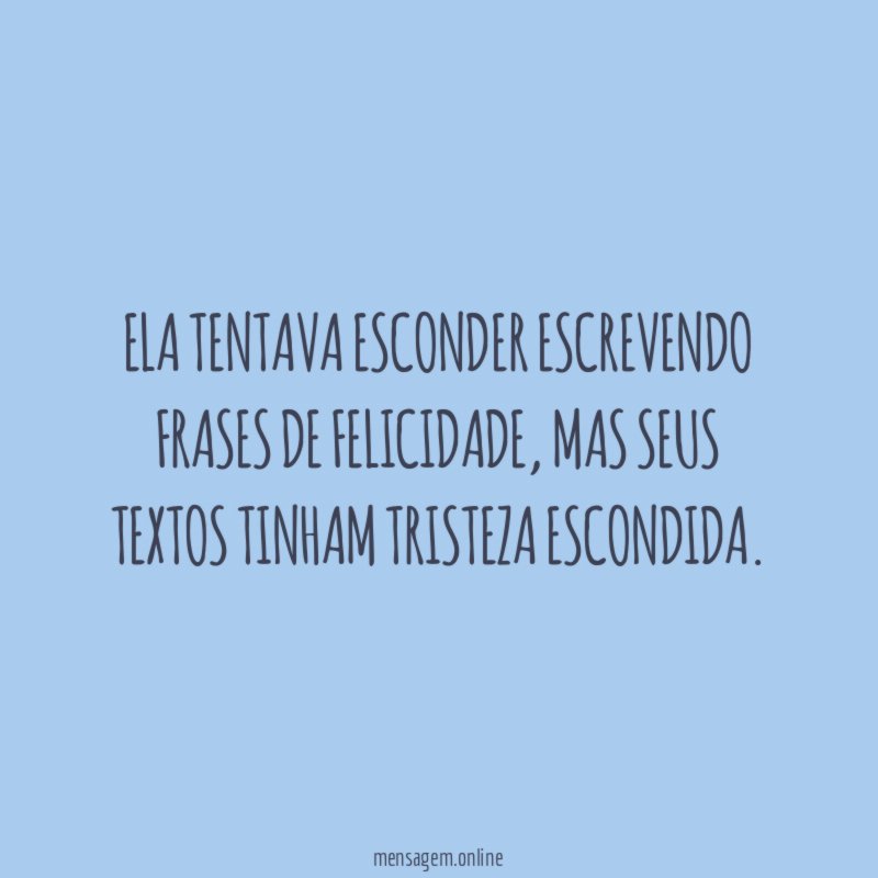 Ela tentava esconder escrevendo frases de felicidade