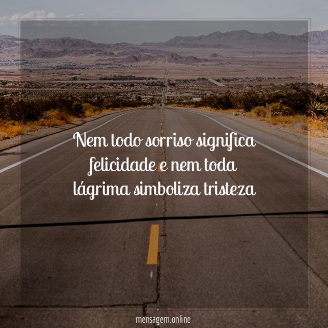 Nem todo sorriso significa felicidade e nem toda lágrima simboliza tristeza