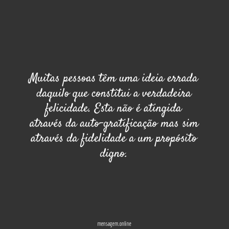 Muitas pessoas têm uma ideia errada daquilo que