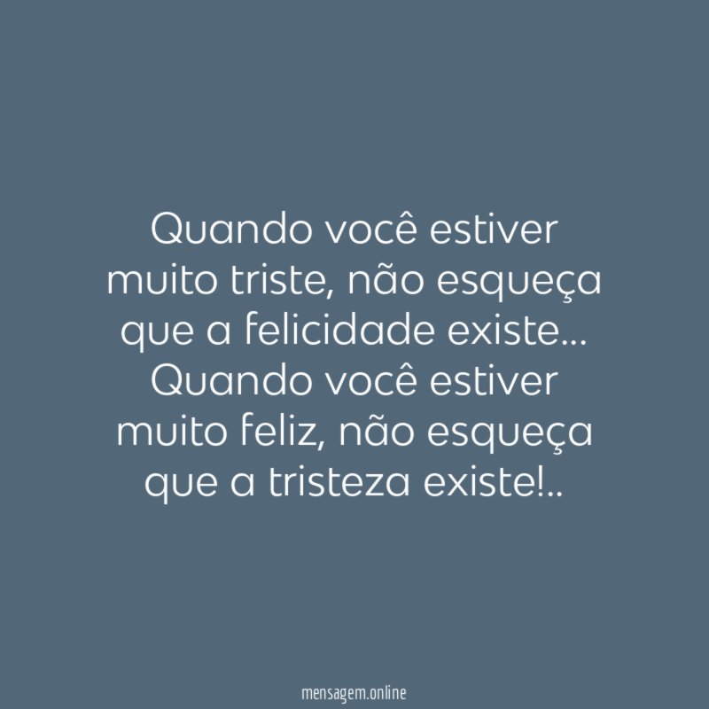 Quando você estiver muito triste