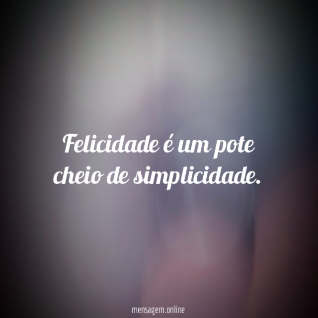 Felicidade é um pote cheio de simplicidade