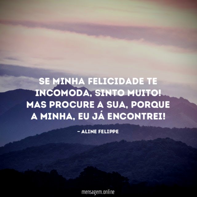 Se minha felicidade te incomoda