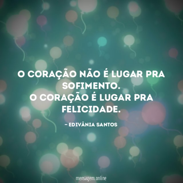O coração não é lugar pra sofimento
