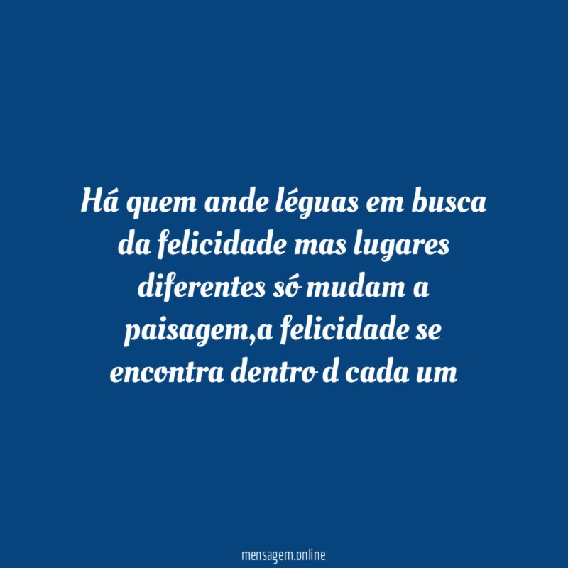 Há quem ande léguas em busca da felicidade