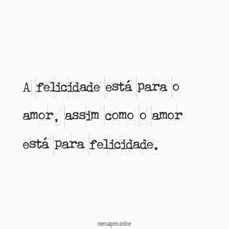 A felicidade está para o amor