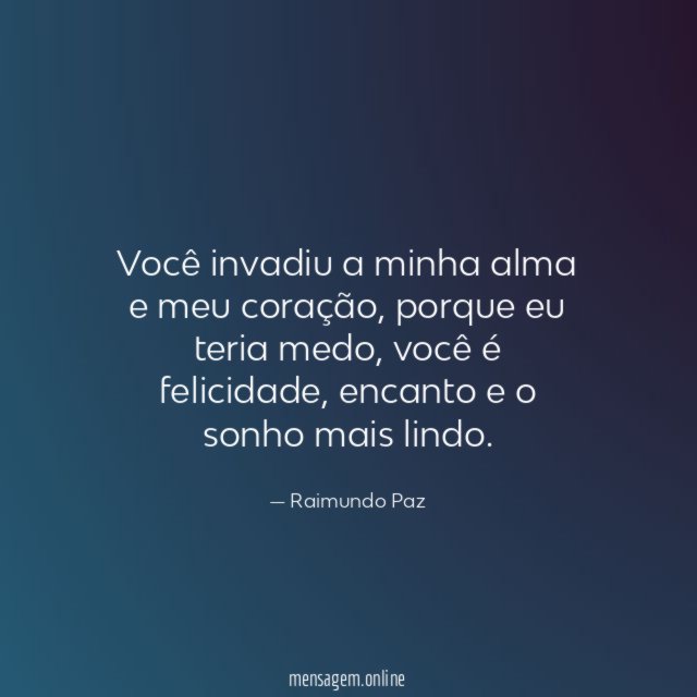 Você invadiu a minha alma e meu coração