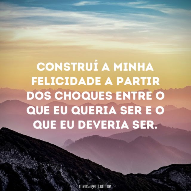 Construí a minha felicidade a partir dos choques