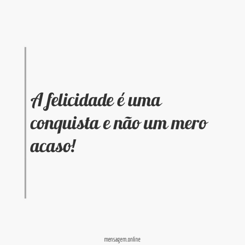 A felicidade é uma conquista e não um mero acaso