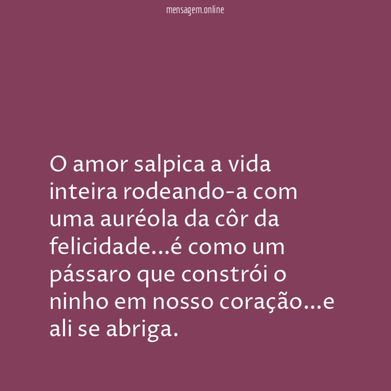 o amor salpica a vida inteira rodeando-a com