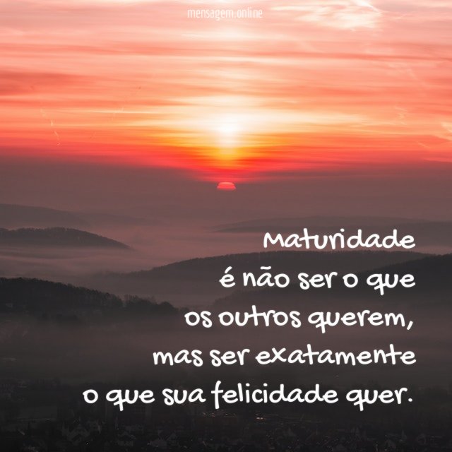 Maturidade é não ser o que os outros querem