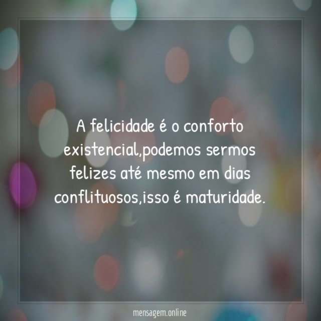 A felicidade é o conforto existencial