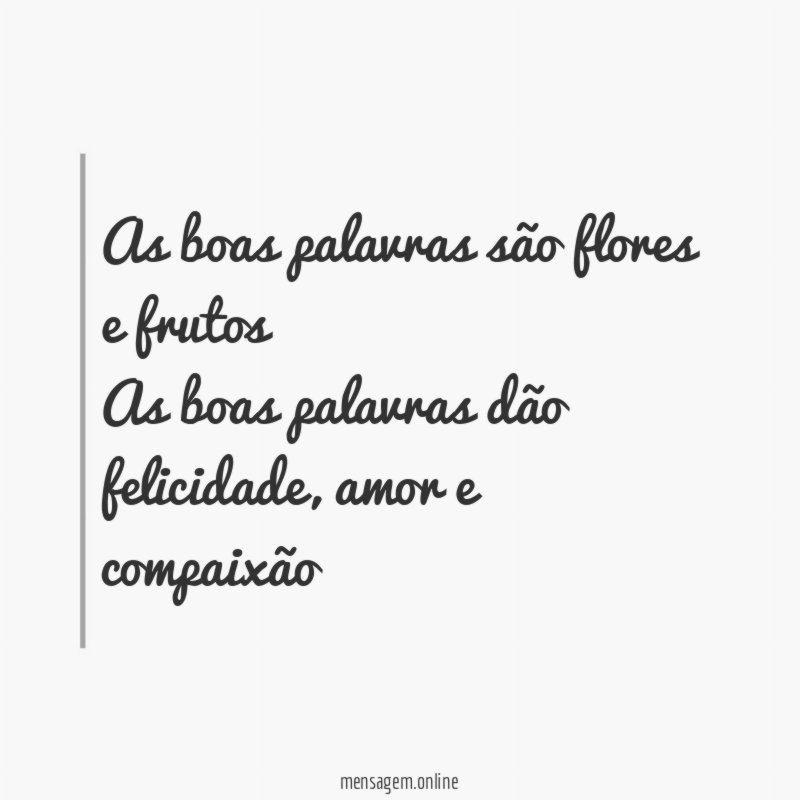As boas palavras são flores e frutos As boas