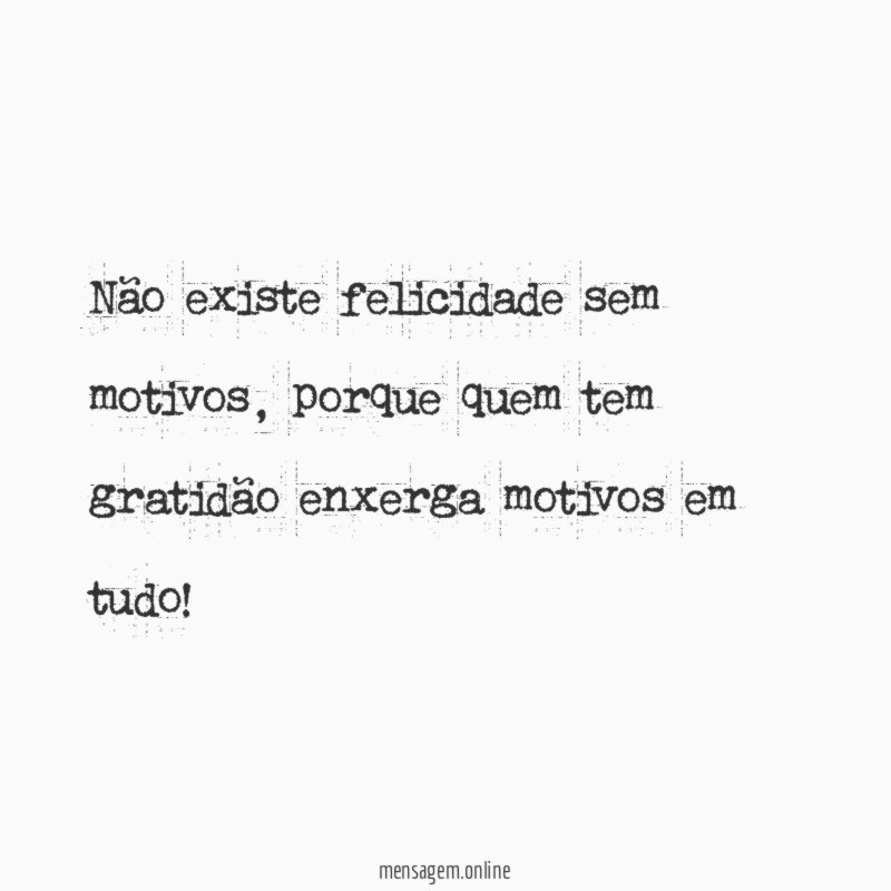 Não existe felicidade sem motivos