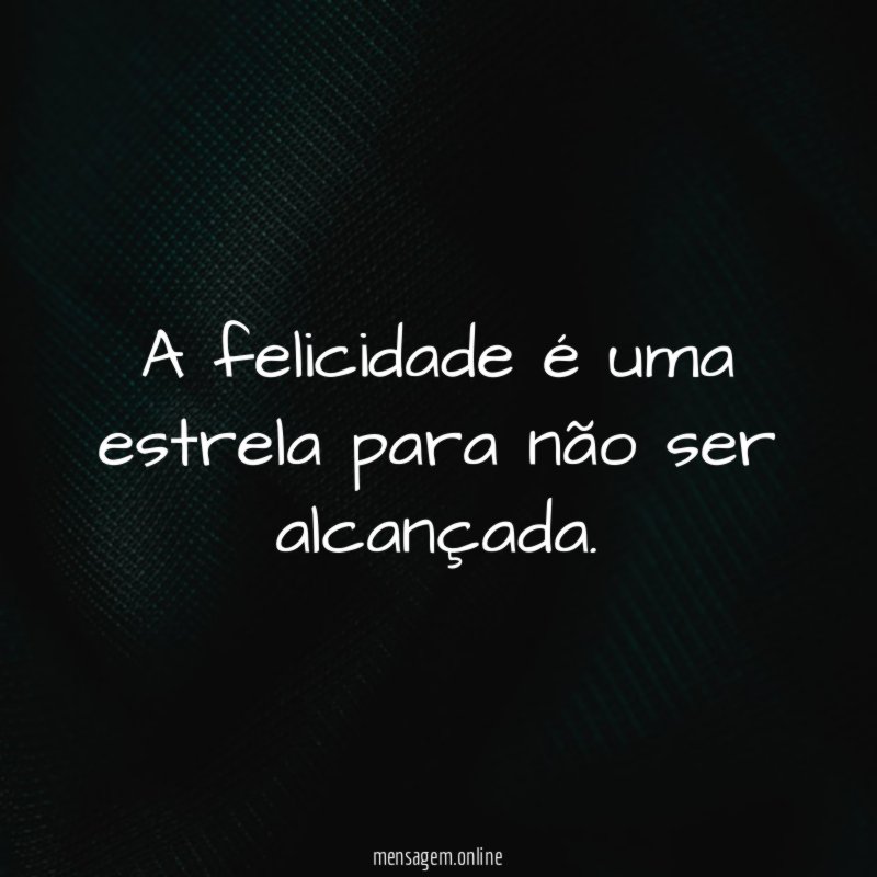 A felicidade é uma estrela para não ser alcançada