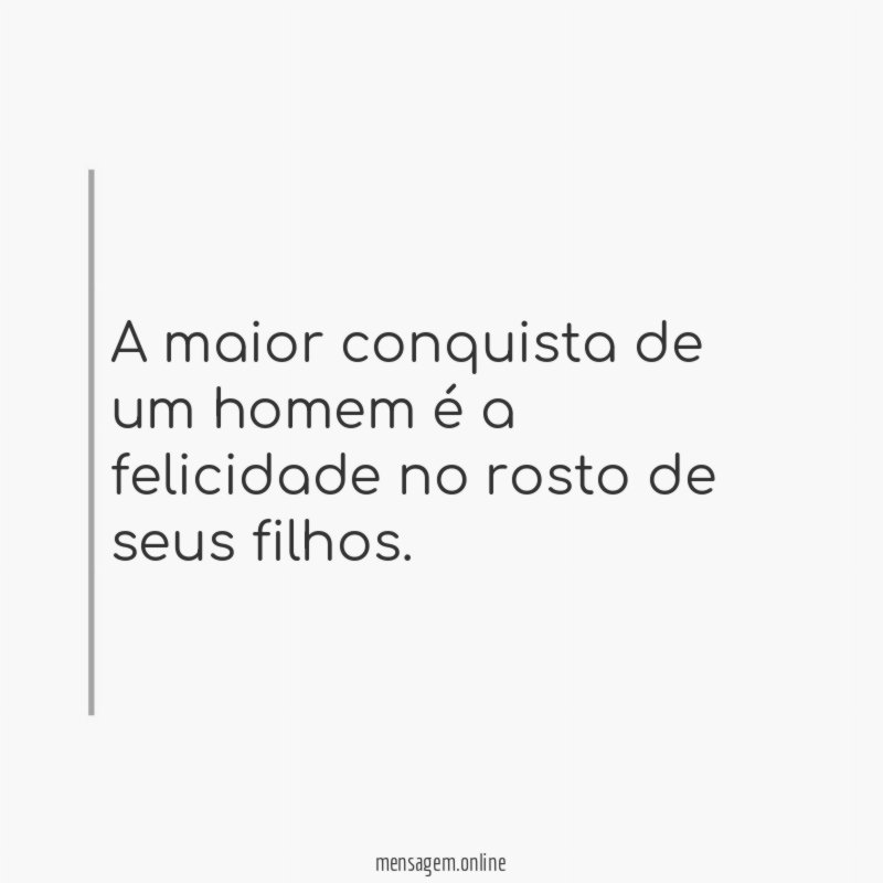 A maior conquista de um homem é a