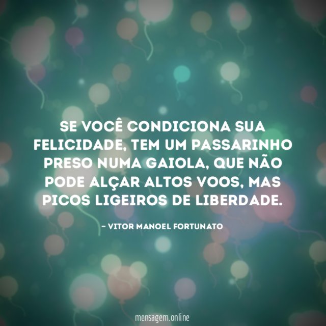 Se você condiciona sua felicidade