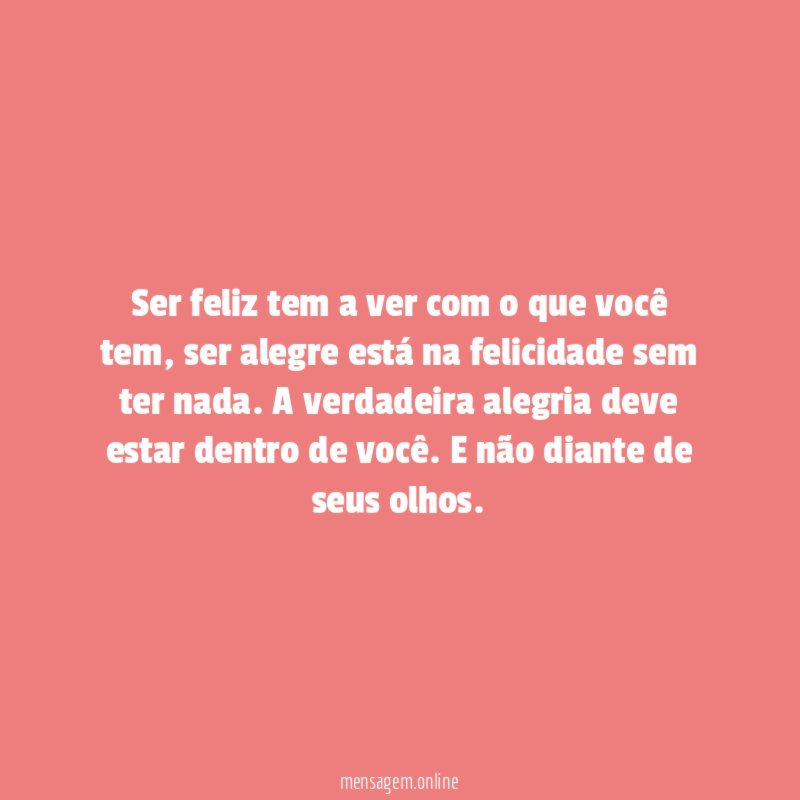 Ser feliz tem a ver com o que você tem