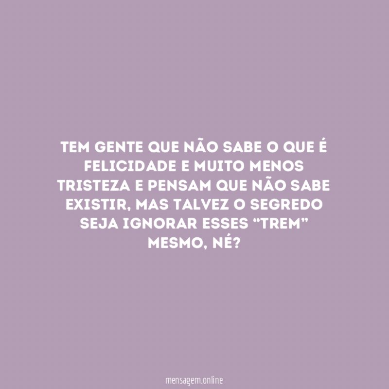 Tem gente que não sabe o que é