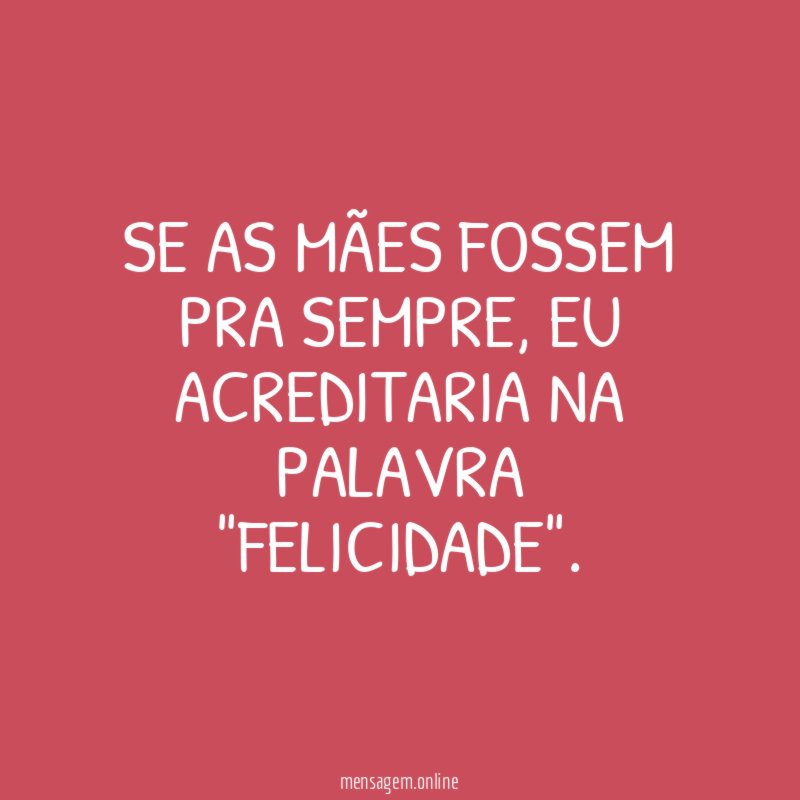 Se As Mães Fossem Pra Sempre