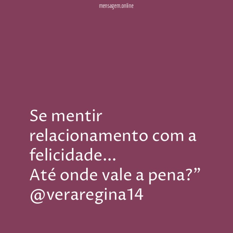 "Se mentir relacionamento com a felicidade… Até onde vale a pena?"