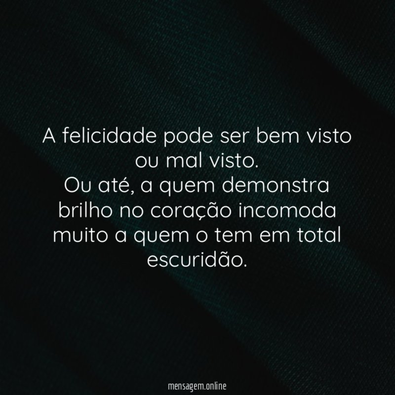 A felicidade pode ser bem visto ou mal visto