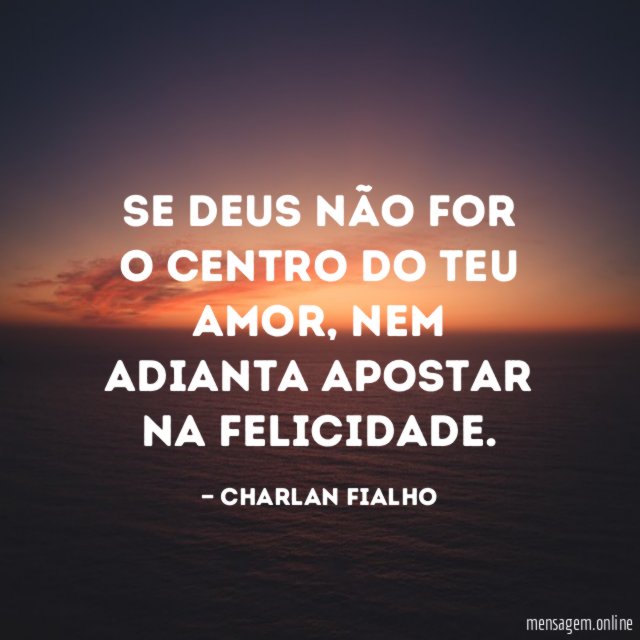 Se Deus não for o centro do teu amor