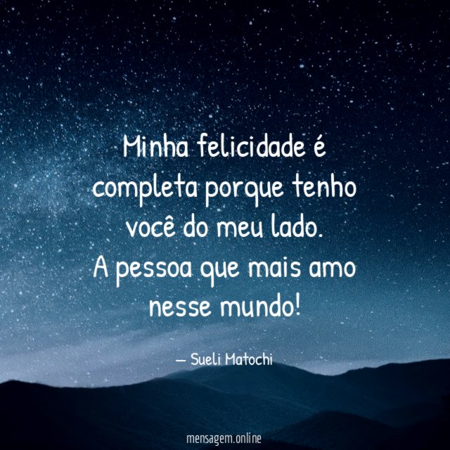 Minha felicidade é completa porque tenho você do meu