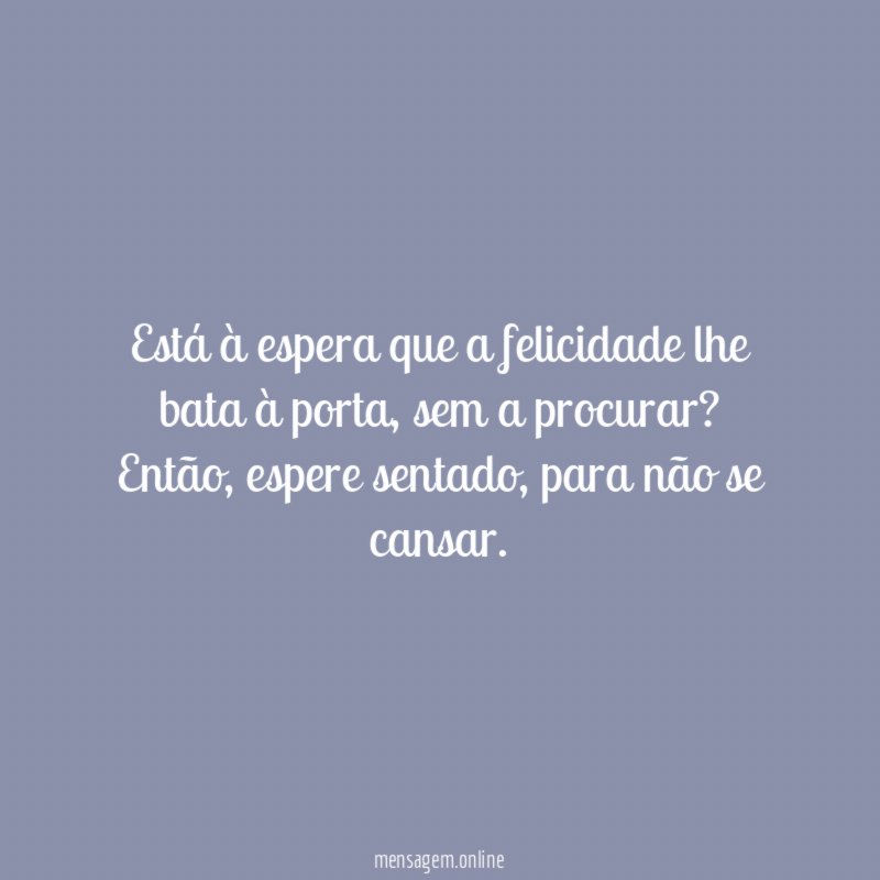 Está à espera que a felicidade lhe bata à porta