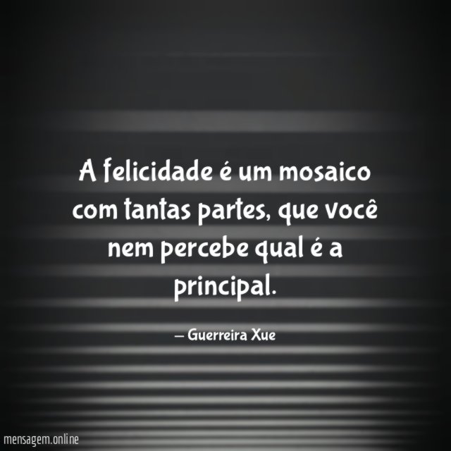 A felicidade é um mosaico com tantas partes