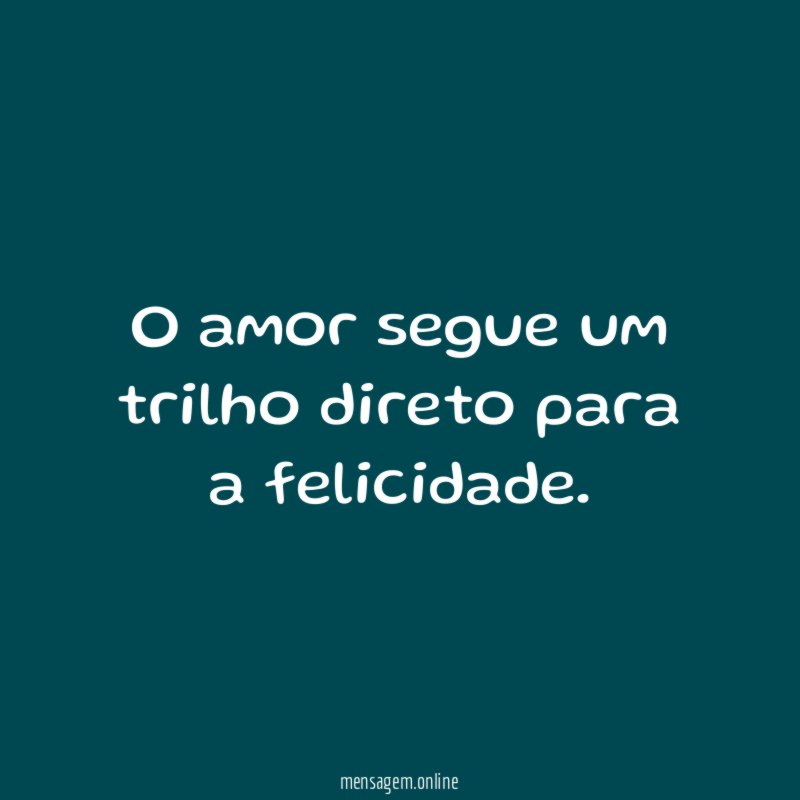O amor segue um trilho direto para a felicidade
