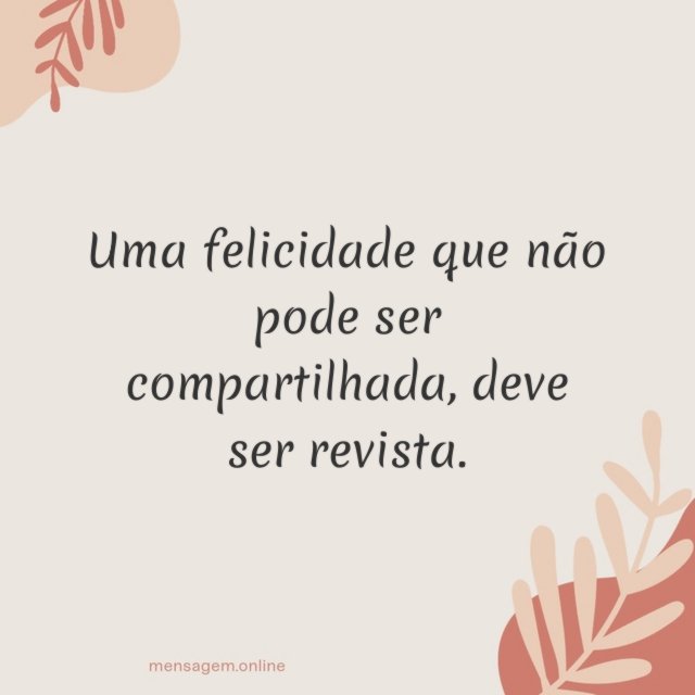 Uma felicidade que não pode ser compartilhada