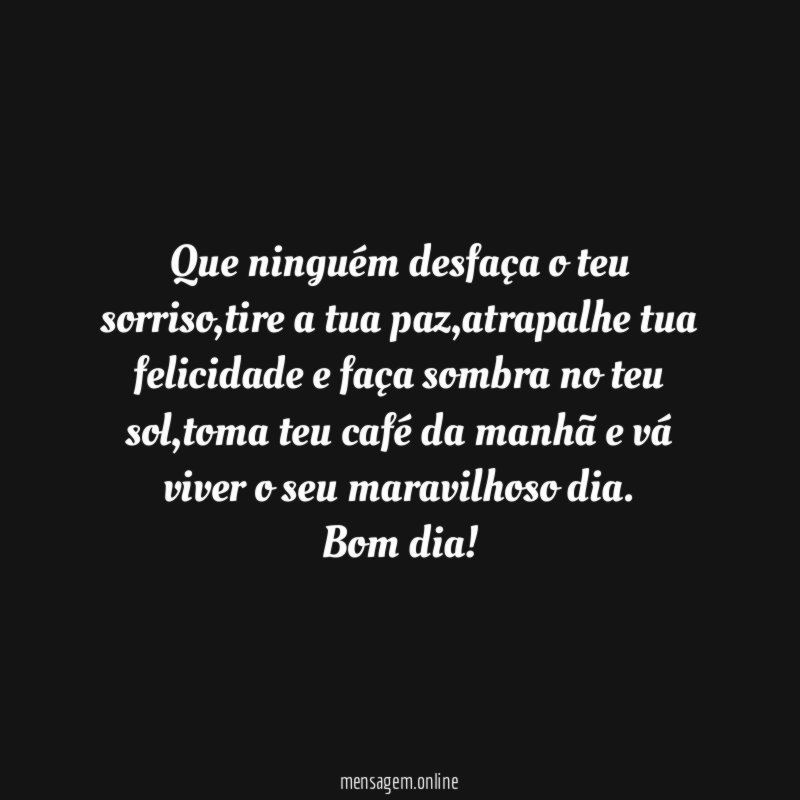 Que ninguém desfaça o teu sorriso