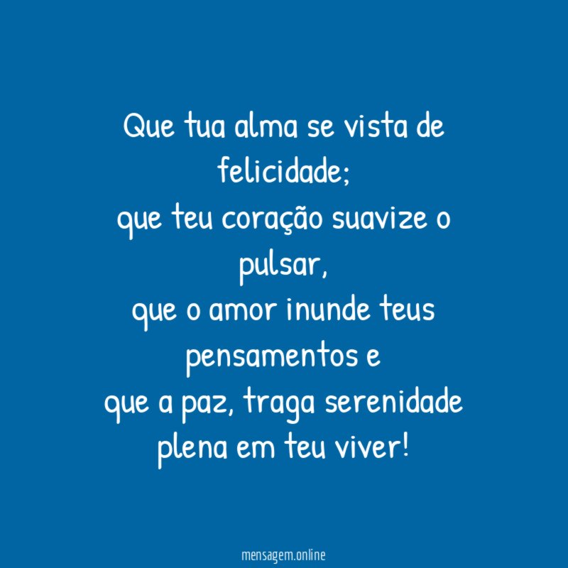 Que tua alma se vista de felicidade
