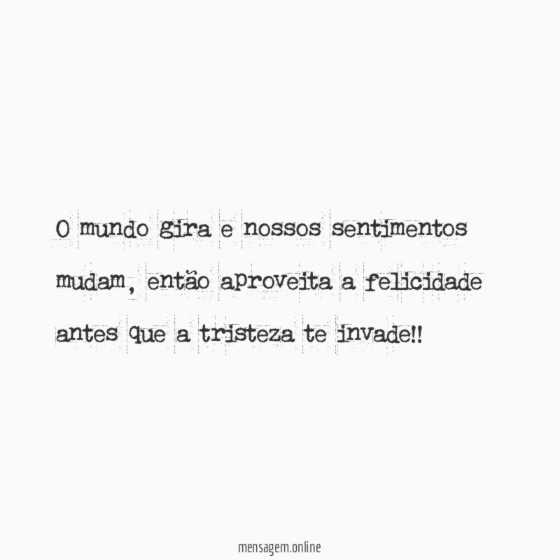 O mundo gira e nossos sentimentos mudam