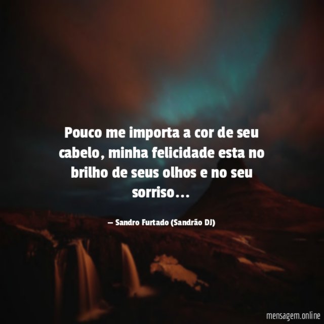 Pouco me importa a cor de seu cabelo