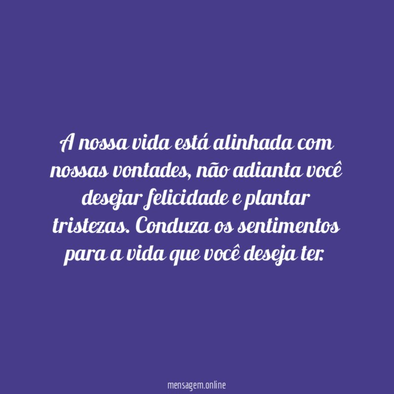 A nossa vida está alinhada com nossas vontades