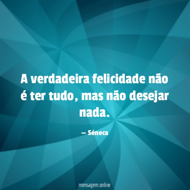 A verdadeira felicidade não é ter tudo